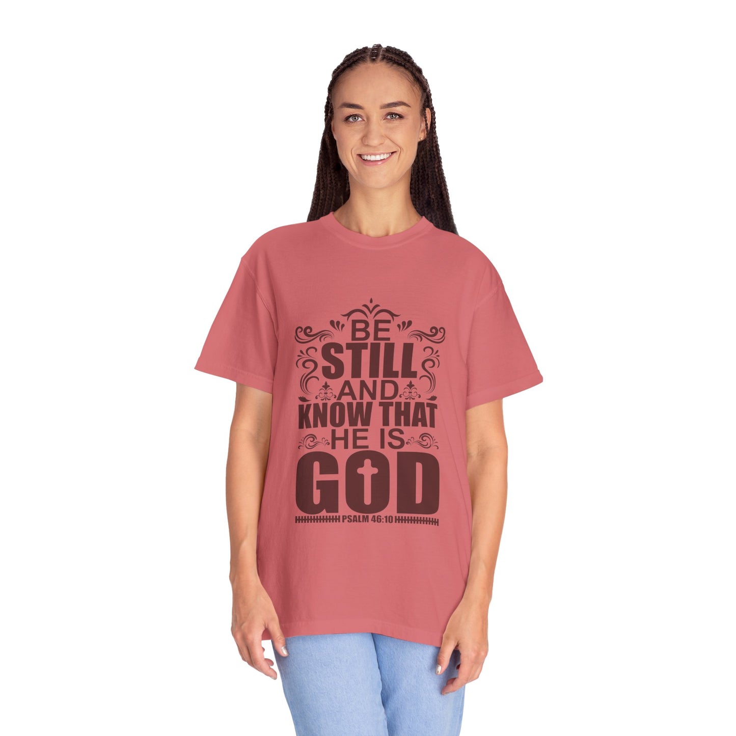 Be Still And Know That He Is God Unisex Garment-Dyed T-Shirt