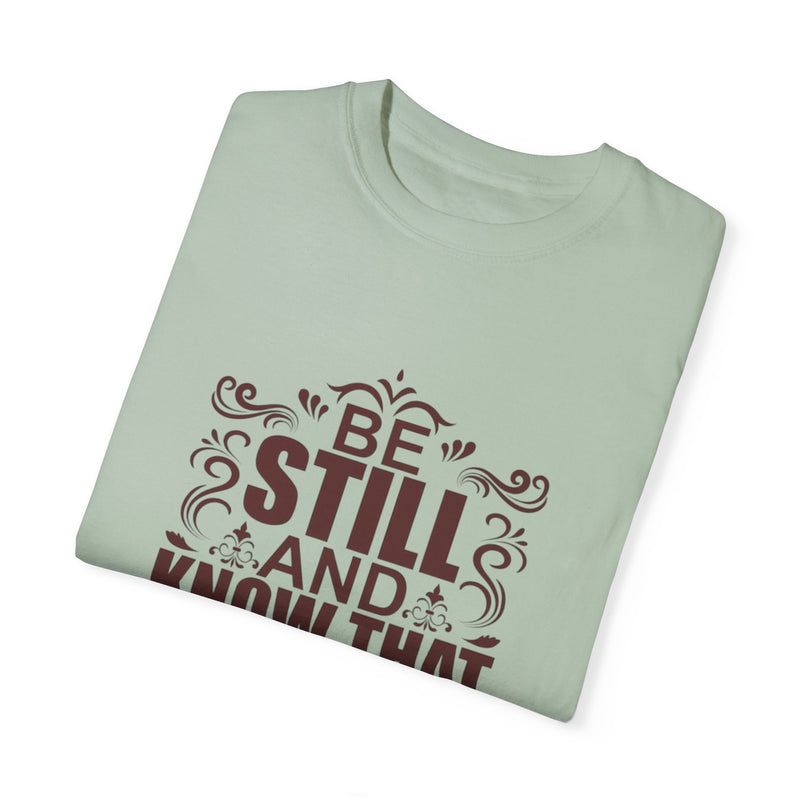 Be Still And Know That He Is God Unisex Garment-Dyed T-Shirt