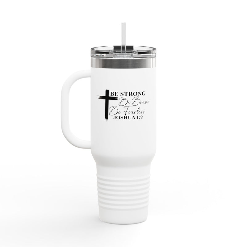 Inspirational Insulated Travel Mug 40oz - Be Strong Brave Fearless Motivation