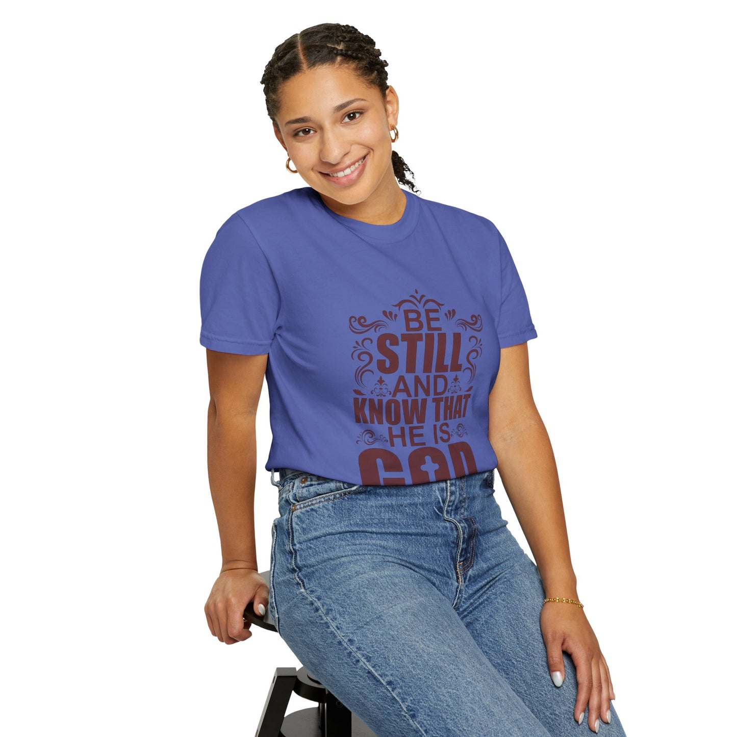 Be Still And Know That He Is God Unisex Garment-Dyed T-Shirt