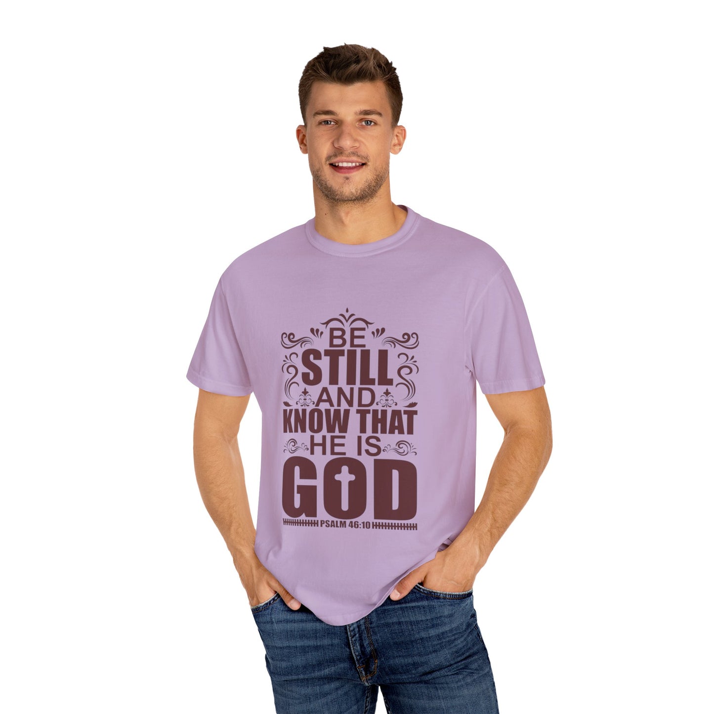 Be Still And Know That He Is God Unisex Garment-Dyed T-Shirt