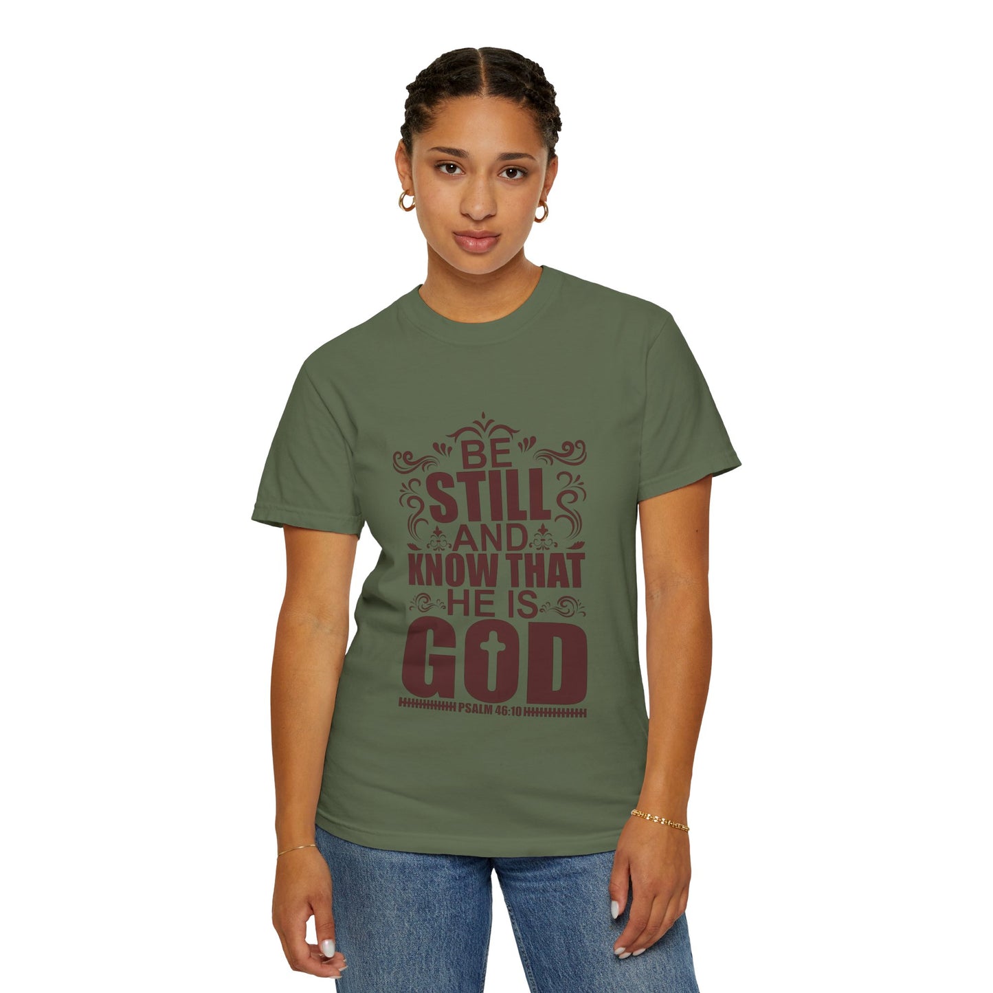 Be Still And Know That He Is God Unisex Garment-Dyed T-Shirt