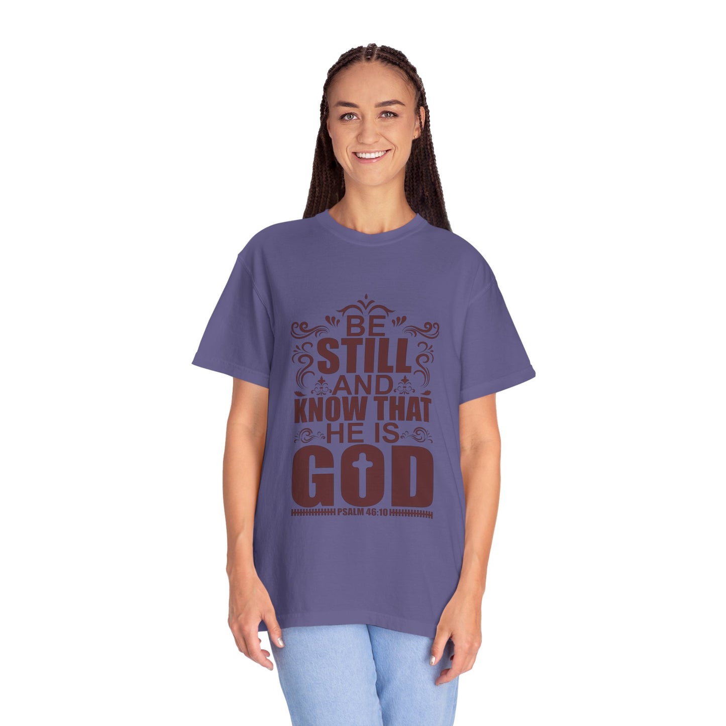 Be Still And Know That He Is God Unisex Garment-Dyed T-Shirt