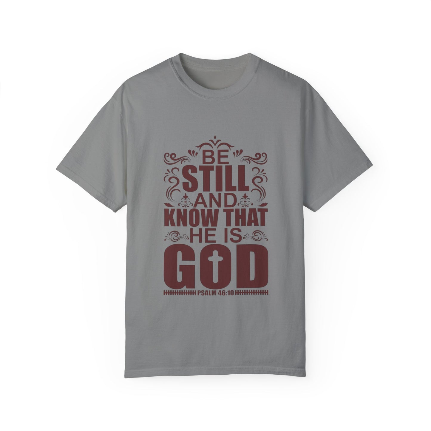 Be Still And Know That He Is God Unisex Garment-Dyed T-Shirt