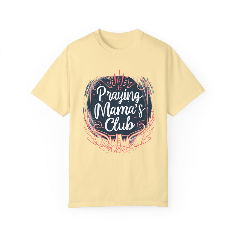 Praying Mama's Club Garment-Dyed T-Shirt - Faithful Moms