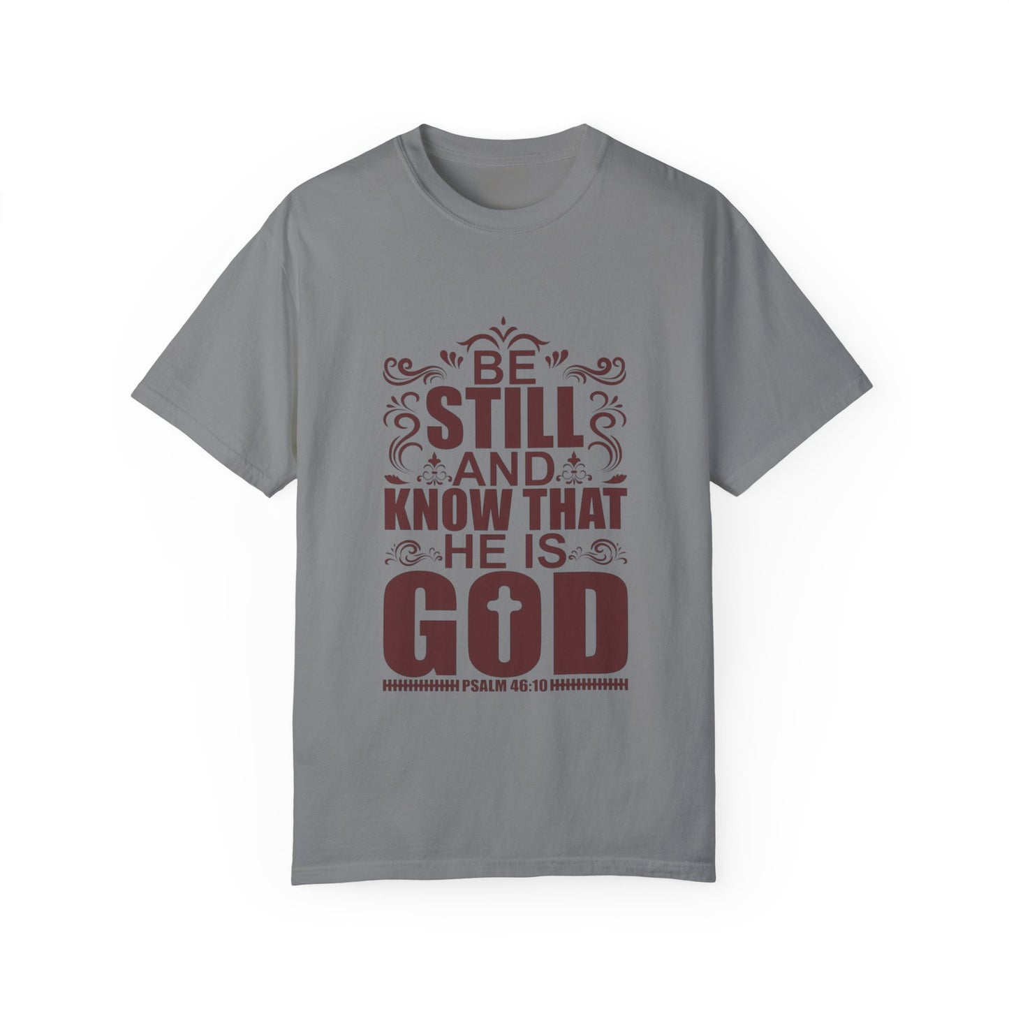 Be Still And Know That He Is God Unisex Garment-Dyed T-Shirt