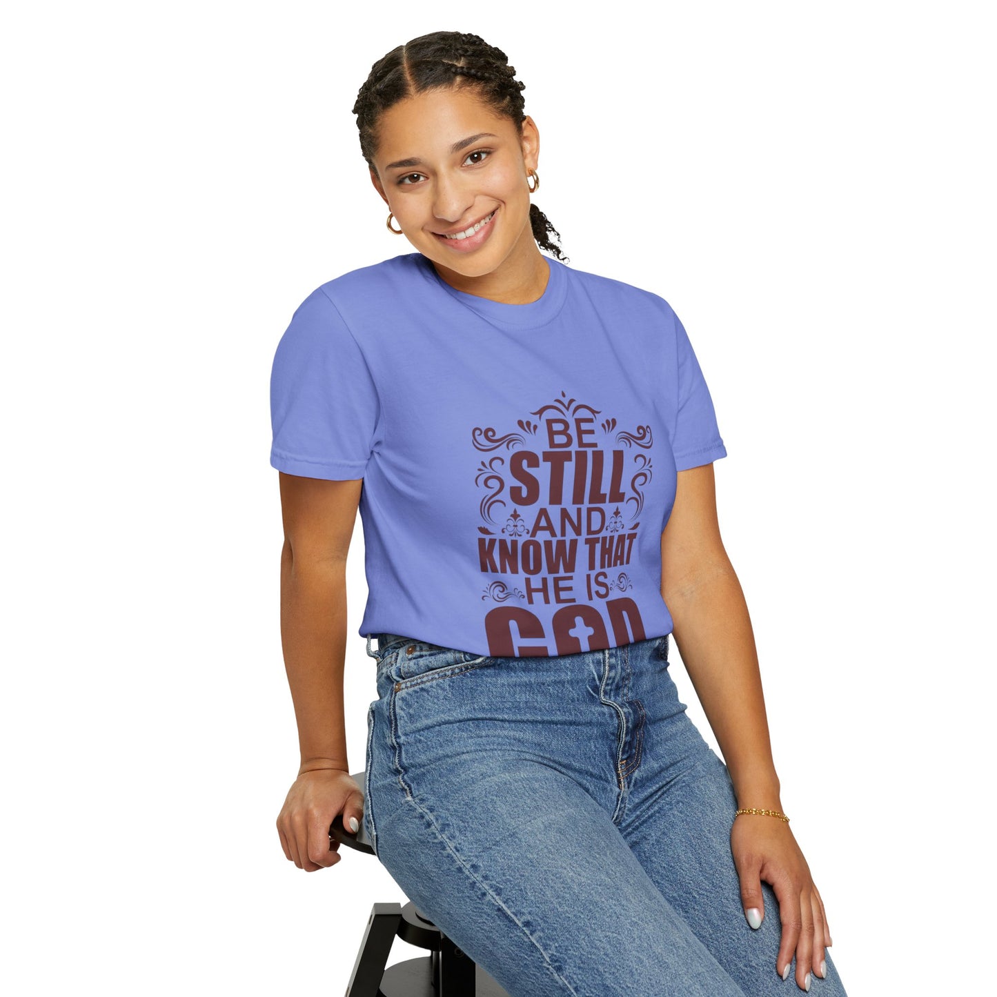 Be Still And Know That He Is God Unisex Garment-Dyed T-Shirt