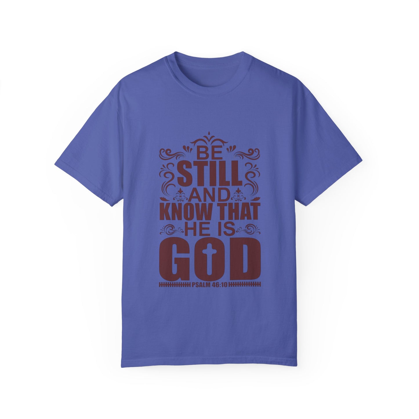 Be Still And Know That He Is God Unisex Garment-Dyed T-Shirt