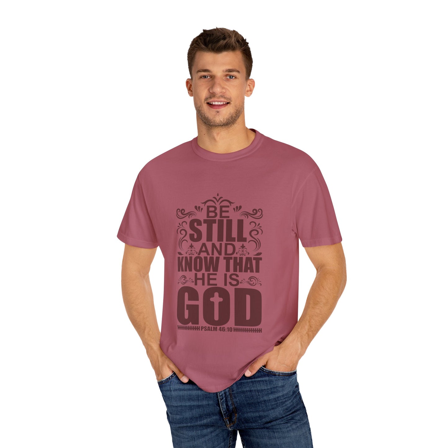 Be Still And Know That He Is God Unisex Garment-Dyed T-Shirt