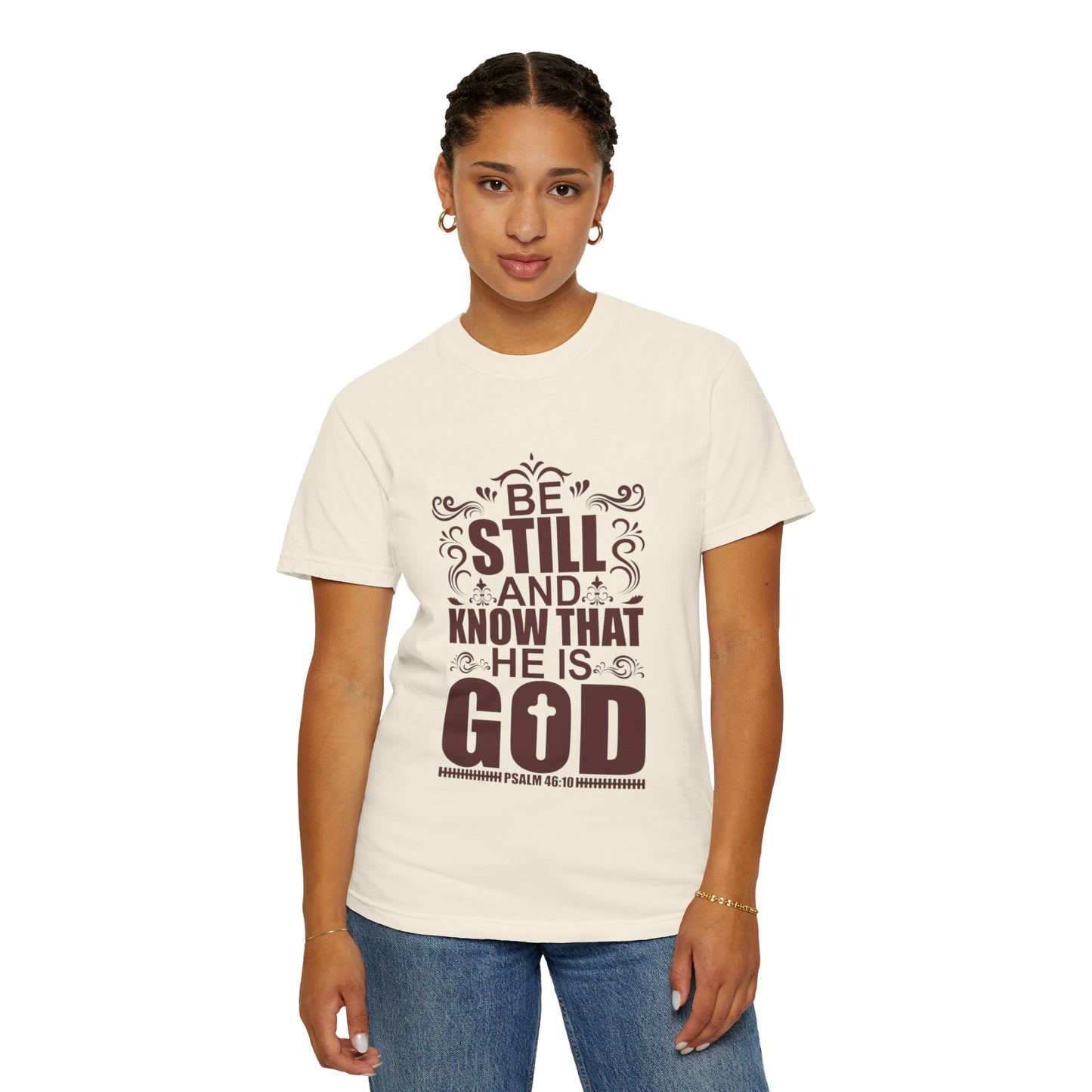 Be Still And Know That He Is God Unisex Garment-Dyed T-Shirt