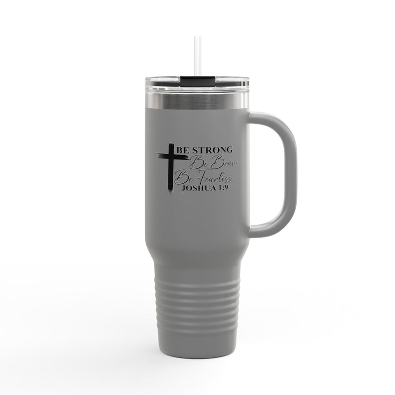 Inspirational Insulated Travel Mug 40oz - Be Strong Brave Fearless Motivation