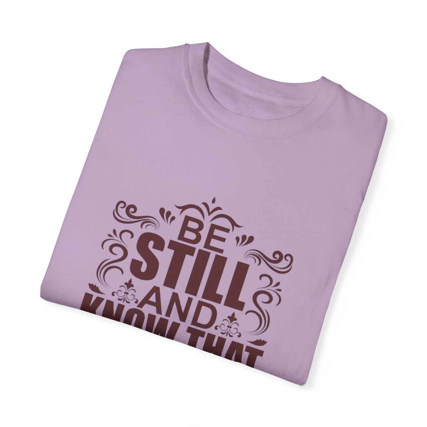 Be Still And Know That He Is God Unisex Garment-Dyed T-Shirt