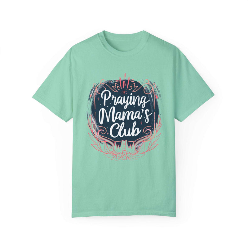 Praying Mama's Club Garment-Dyed T-Shirt - Faithful Moms