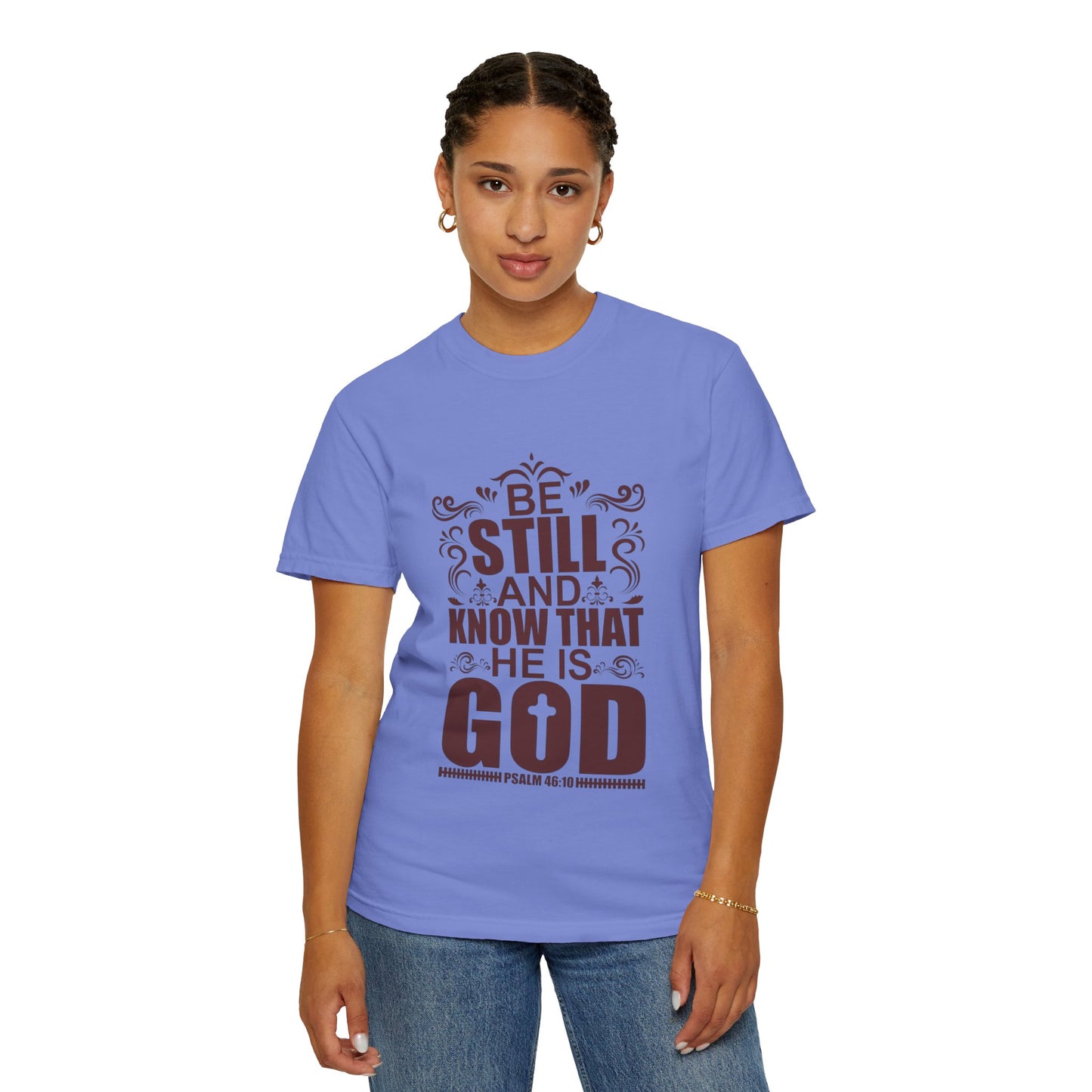 Be Still And Know That He Is God Unisex Garment-Dyed T-Shirt