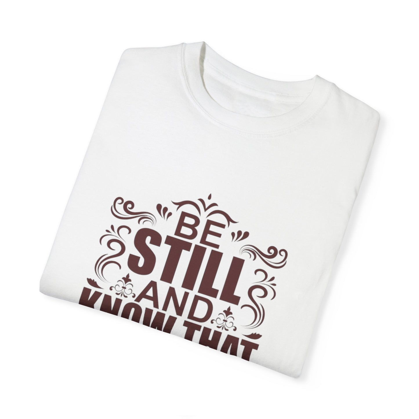 Be Still And Know That He Is God Unisex Garment-Dyed T-Shirt