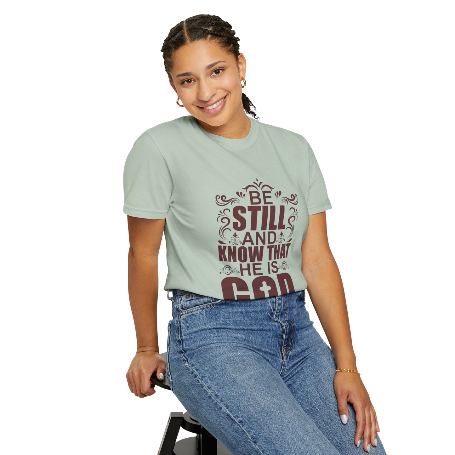 Be Still And Know That He Is God Unisex Garment-Dyed T-Shirt