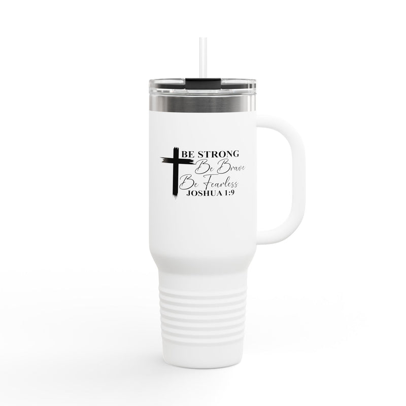 Inspirational Insulated Travel Mug 40oz - Be Strong Brave Fearless Motivation