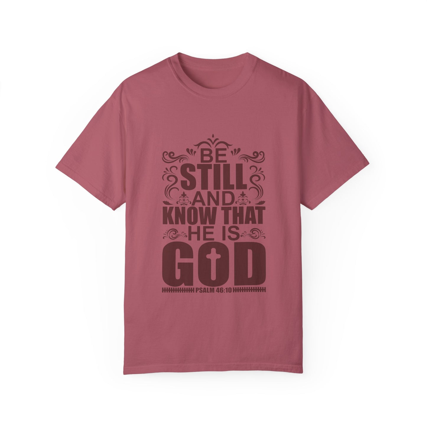 Be Still And Know That He Is God Unisex Garment-Dyed T-Shirt