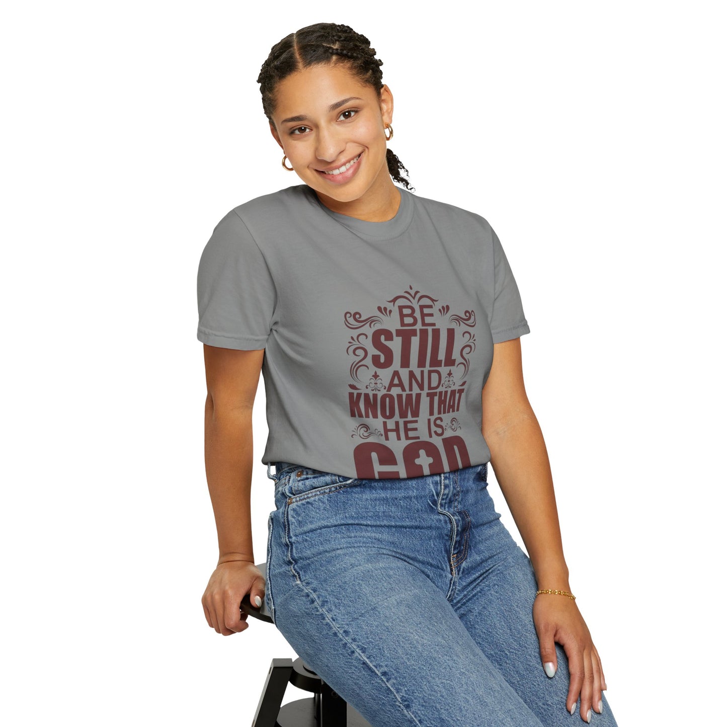 Be Still And Know That He Is God Unisex Garment-Dyed T-Shirt