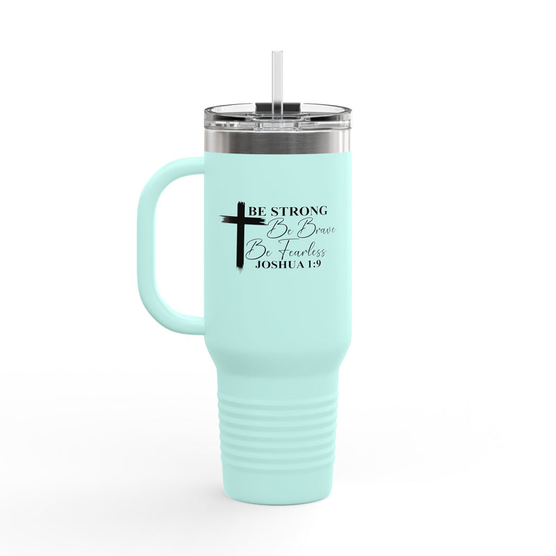 Inspirational Insulated Travel Mug 40oz - Be Strong Brave Fearless Motivation