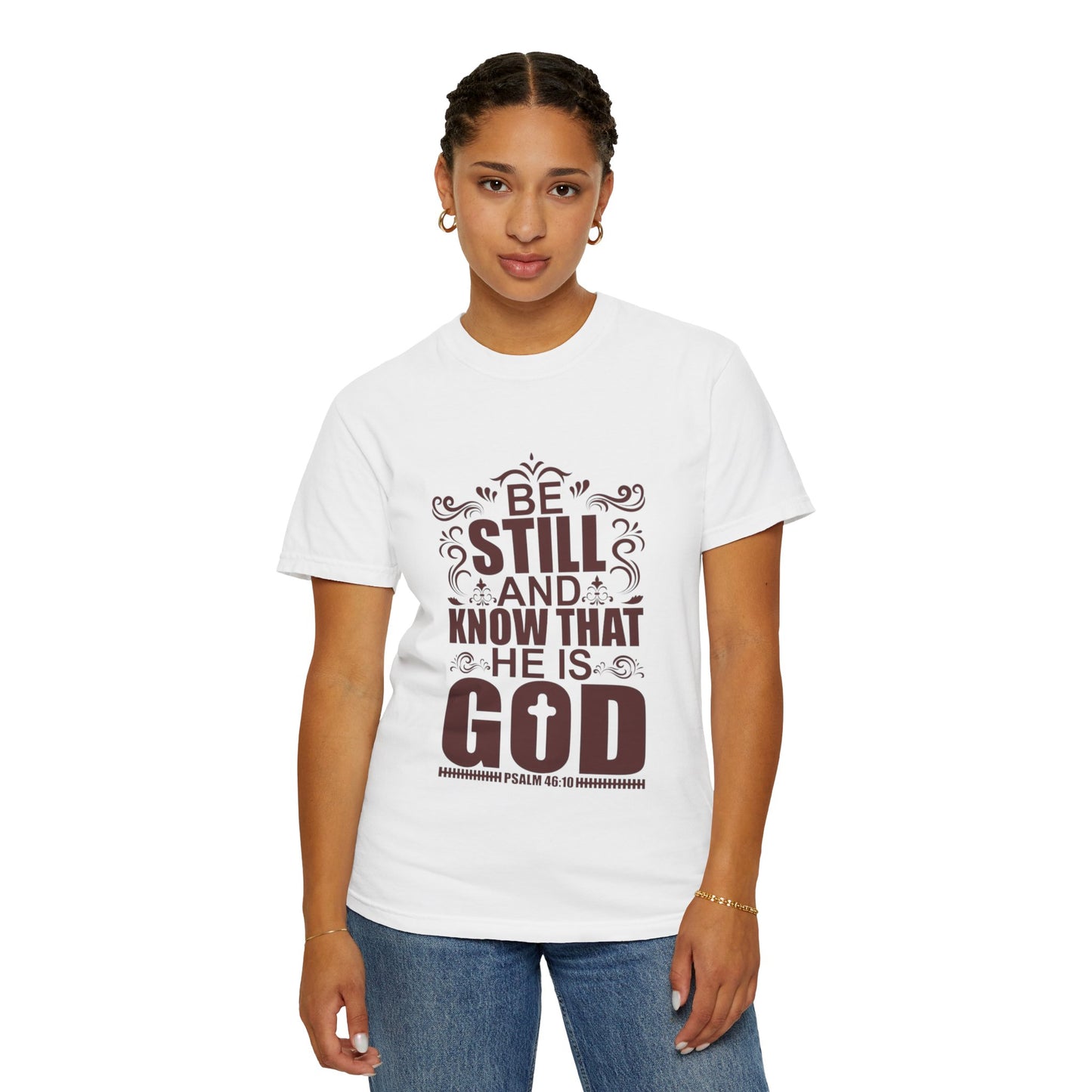 Be Still And Know That He Is God Unisex Garment-Dyed T-Shirt