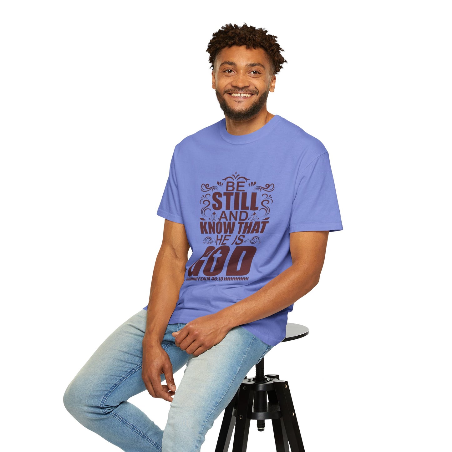 Be Still And Know That He Is God Unisex Garment-Dyed T-Shirt