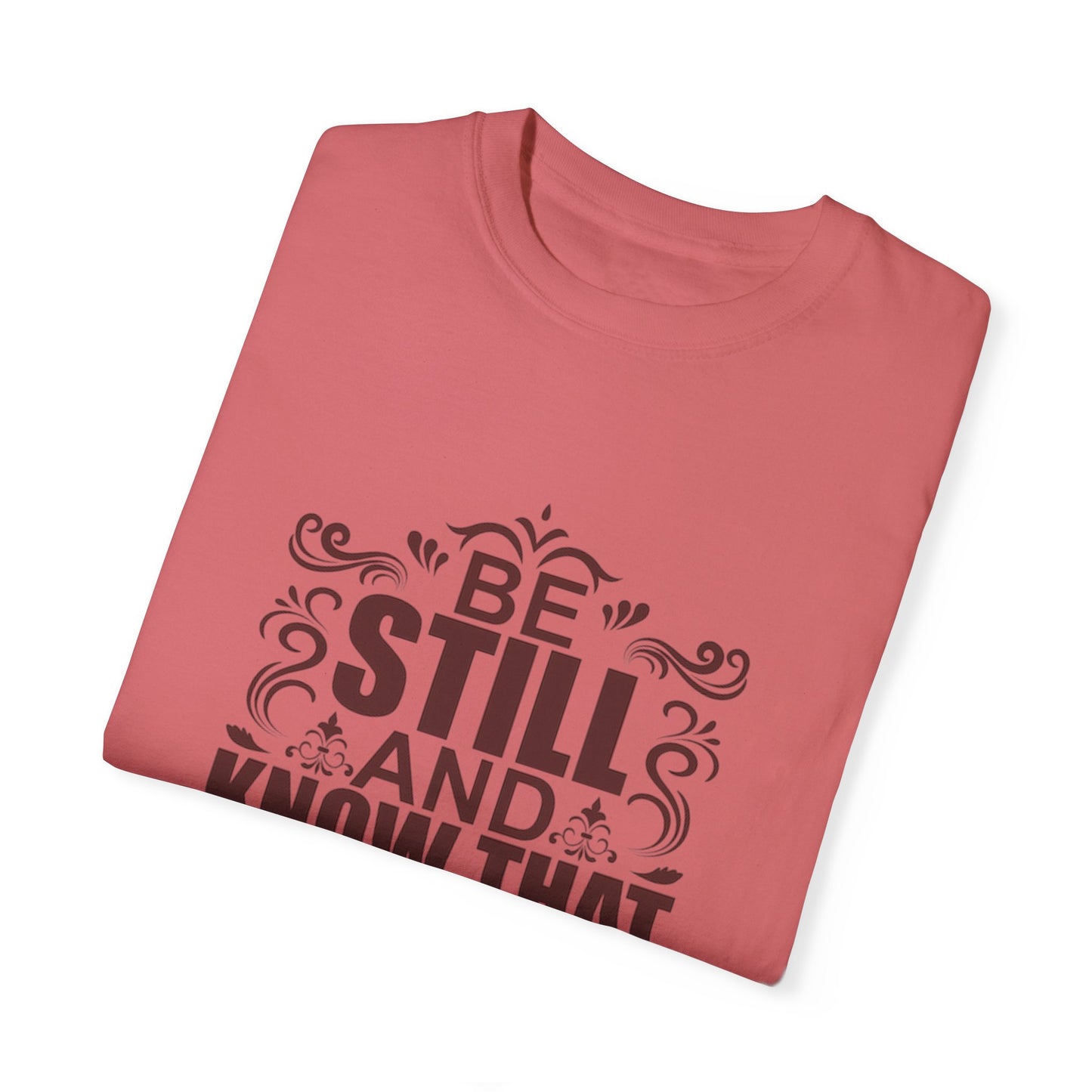 Be Still And Know That He Is God Unisex Garment-Dyed T-Shirt