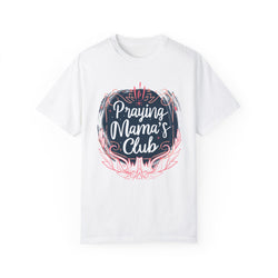Praying Mama's Club Garment-Dyed T-Shirt - Faithful Moms