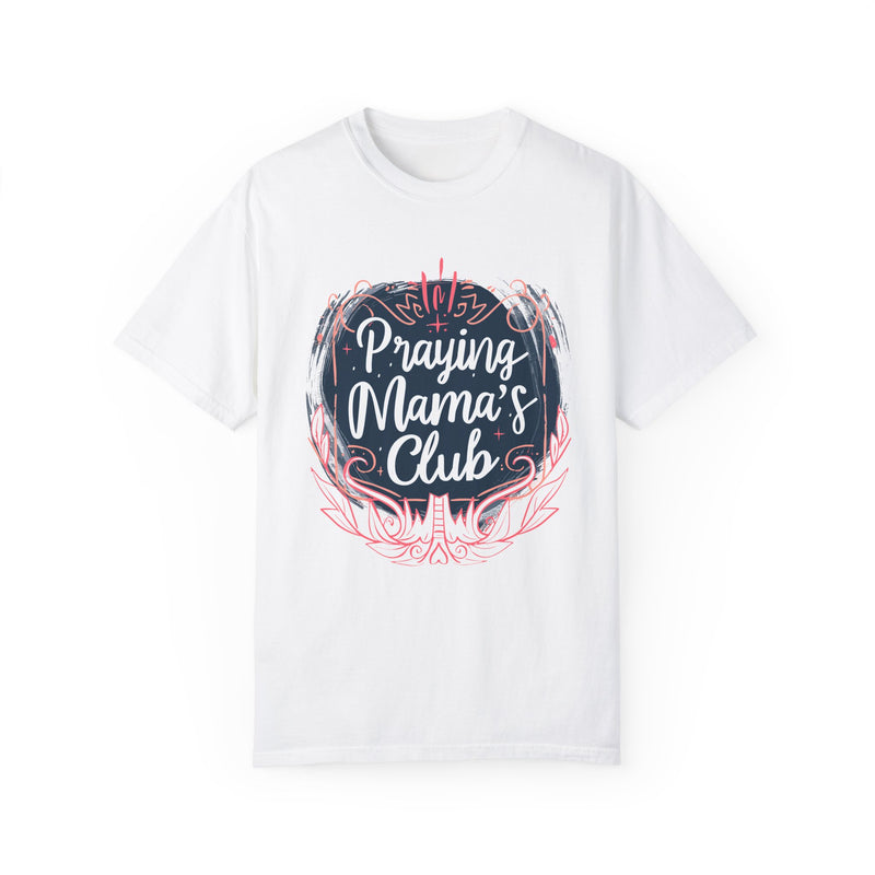 Praying Mama's Club Garment-Dyed T-Shirt - Faithful Moms