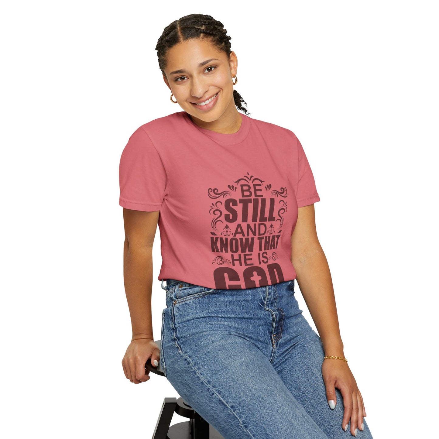 Be Still And Know That He Is God Unisex Garment-Dyed T-Shirt