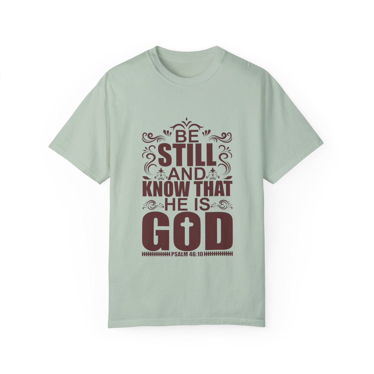 Be Still And Know That He Is God Unisex Garment-Dyed T-Shirt