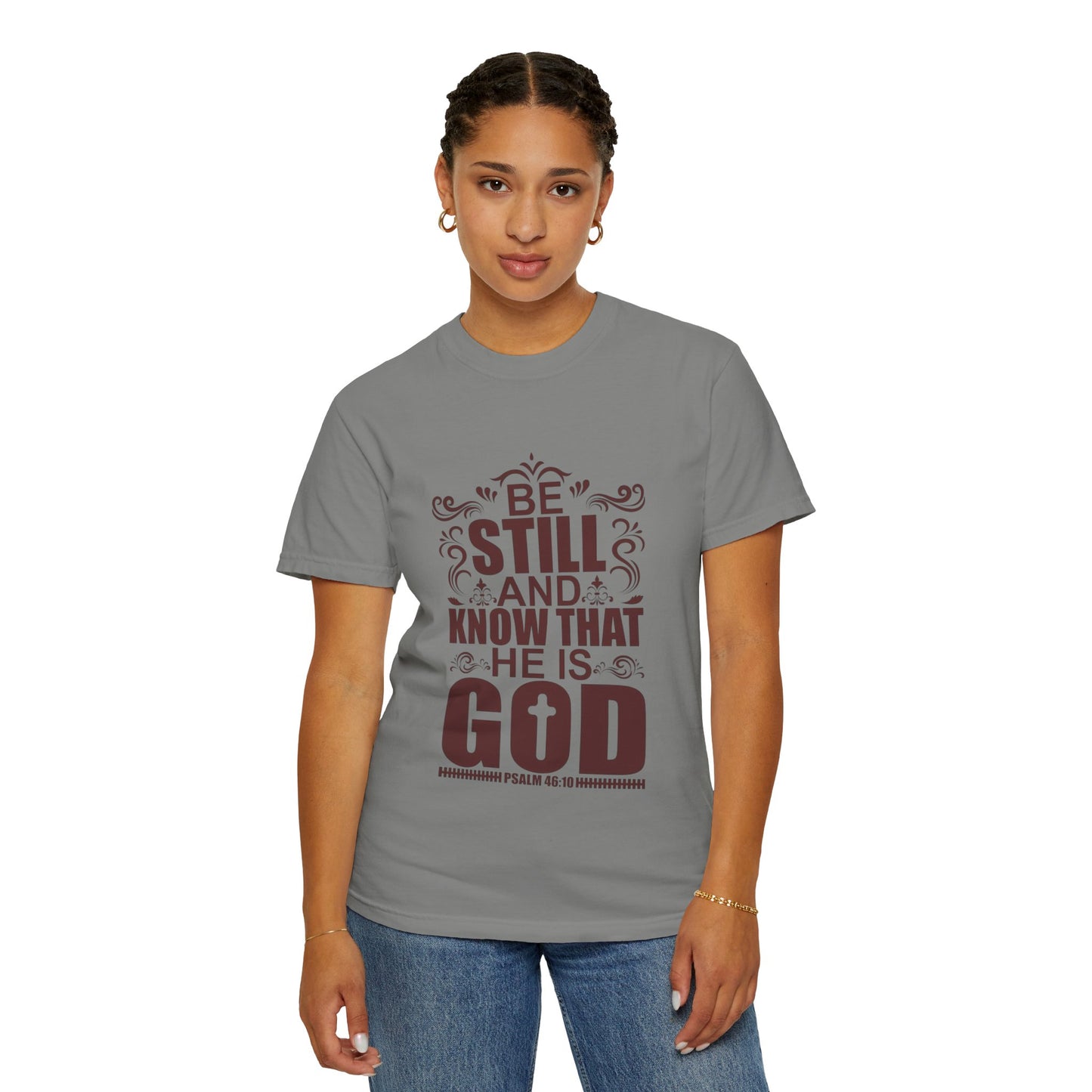 Be Still And Know That He Is God Unisex Garment-Dyed T-Shirt