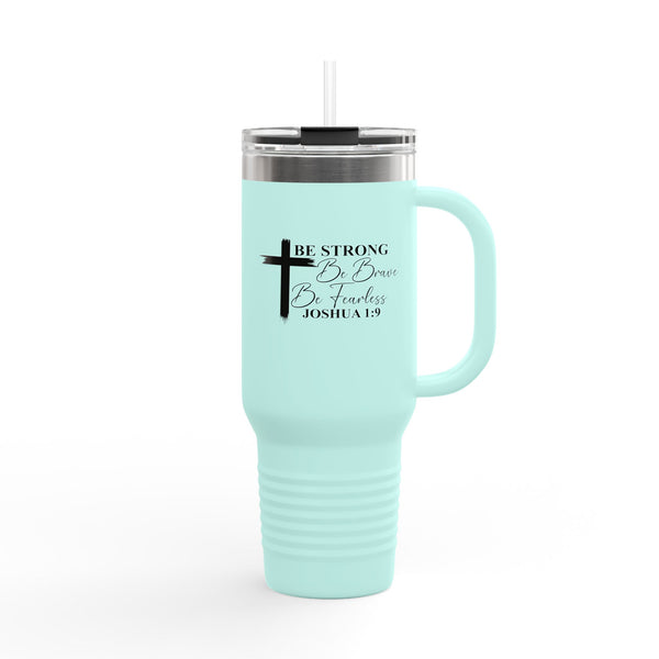 Inspirational Insulated Travel Mug 40oz - Be Strong Brave Fearless Motivation
