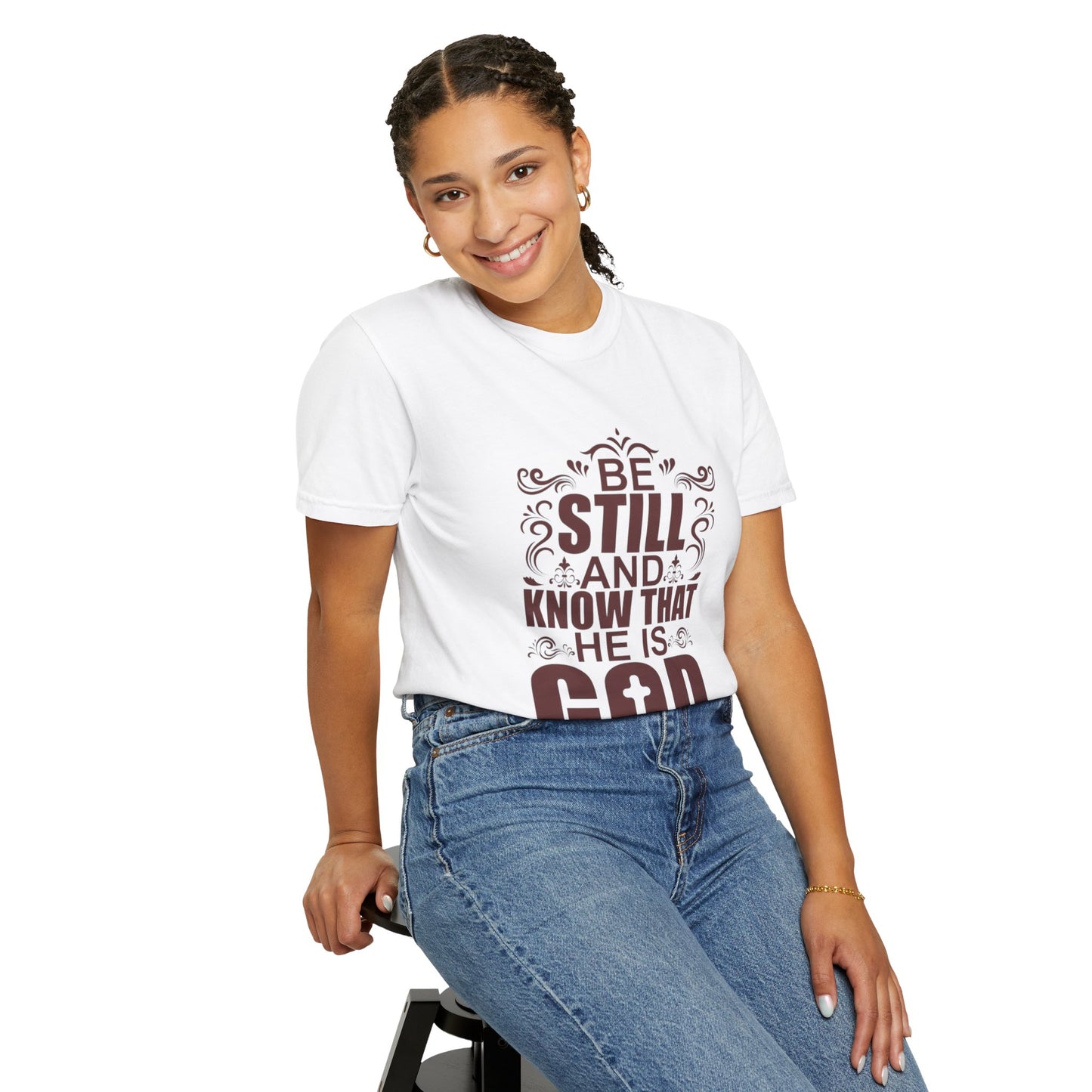 Be Still And Know That He Is God Unisex Garment-Dyed T-Shirt