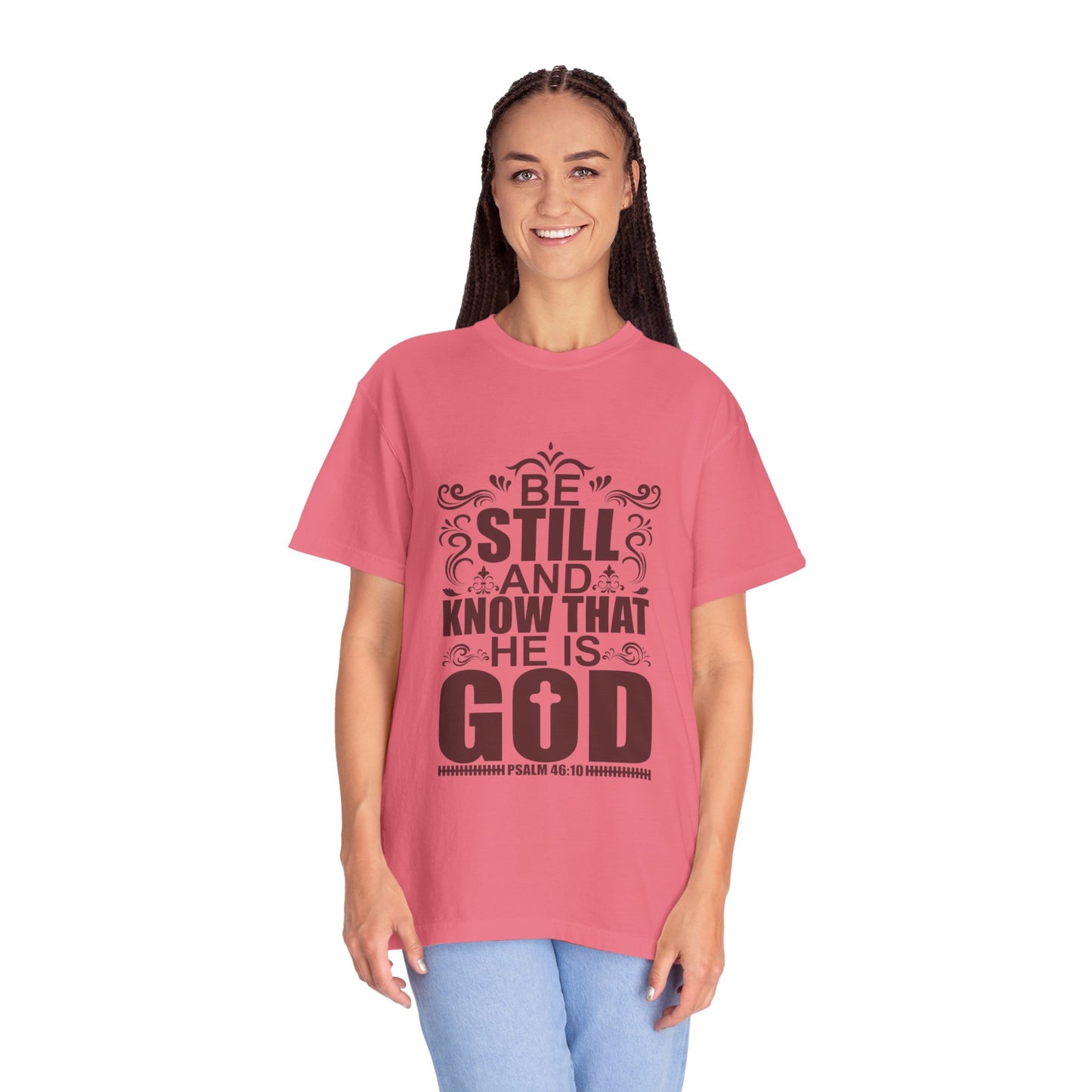 Be Still And Know That He Is God Unisex Garment-Dyed T-Shirt