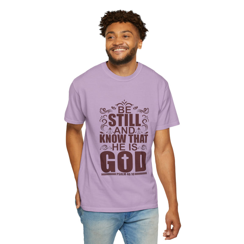 Be Still And Know That He Is God Unisex Garment-Dyed T-Shirt