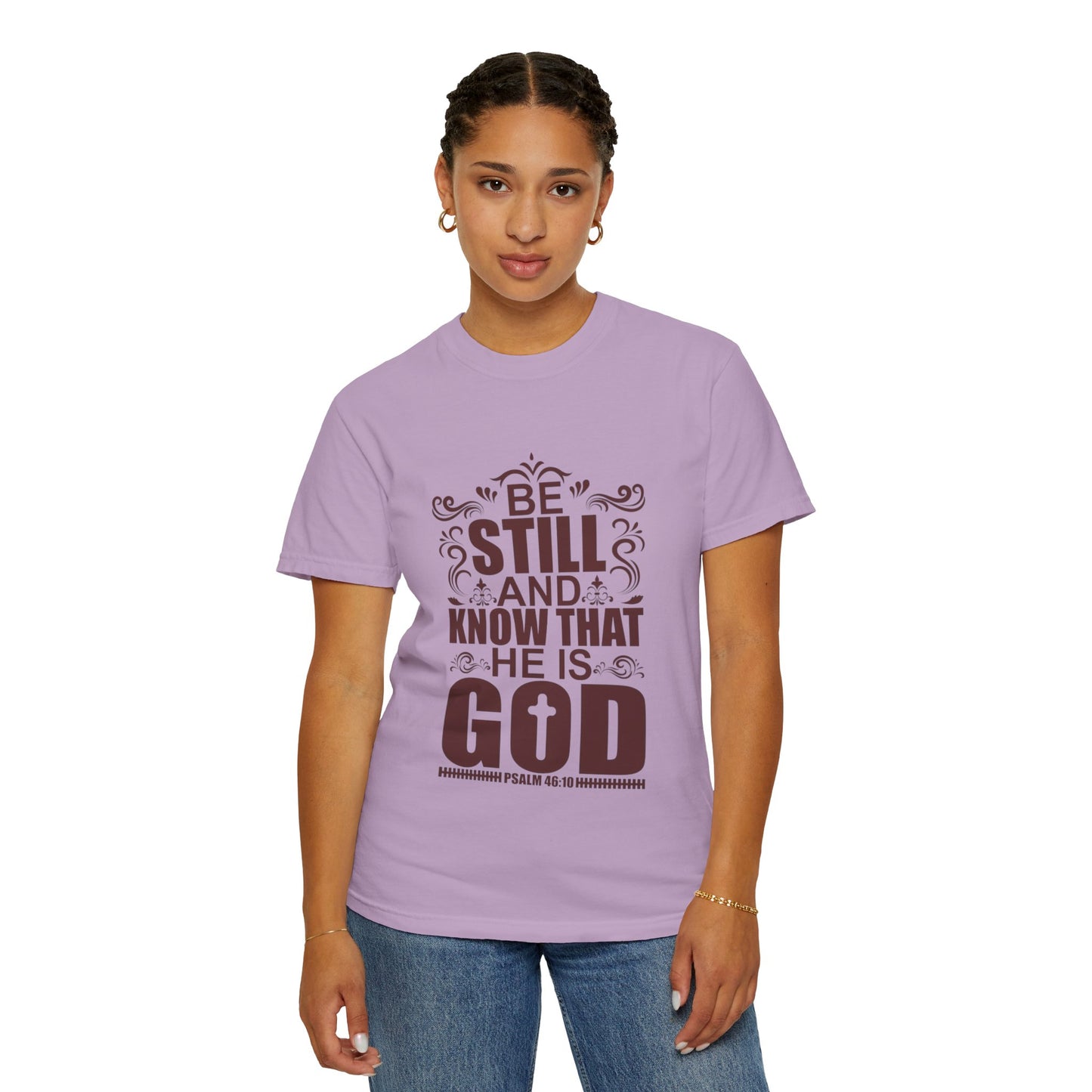 Be Still And Know That He Is God Unisex Garment-Dyed T-Shirt