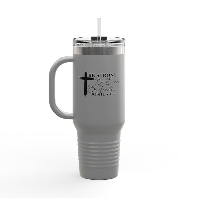 Inspirational Insulated Travel Mug 40oz - Be Strong Brave Fearless Motivation