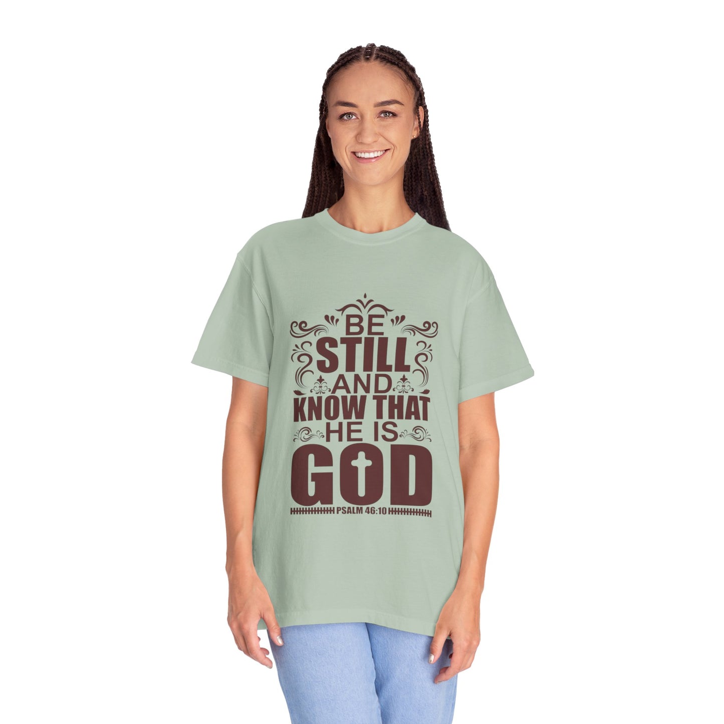 Be Still And Know That He Is God Unisex Garment-Dyed T-Shirt