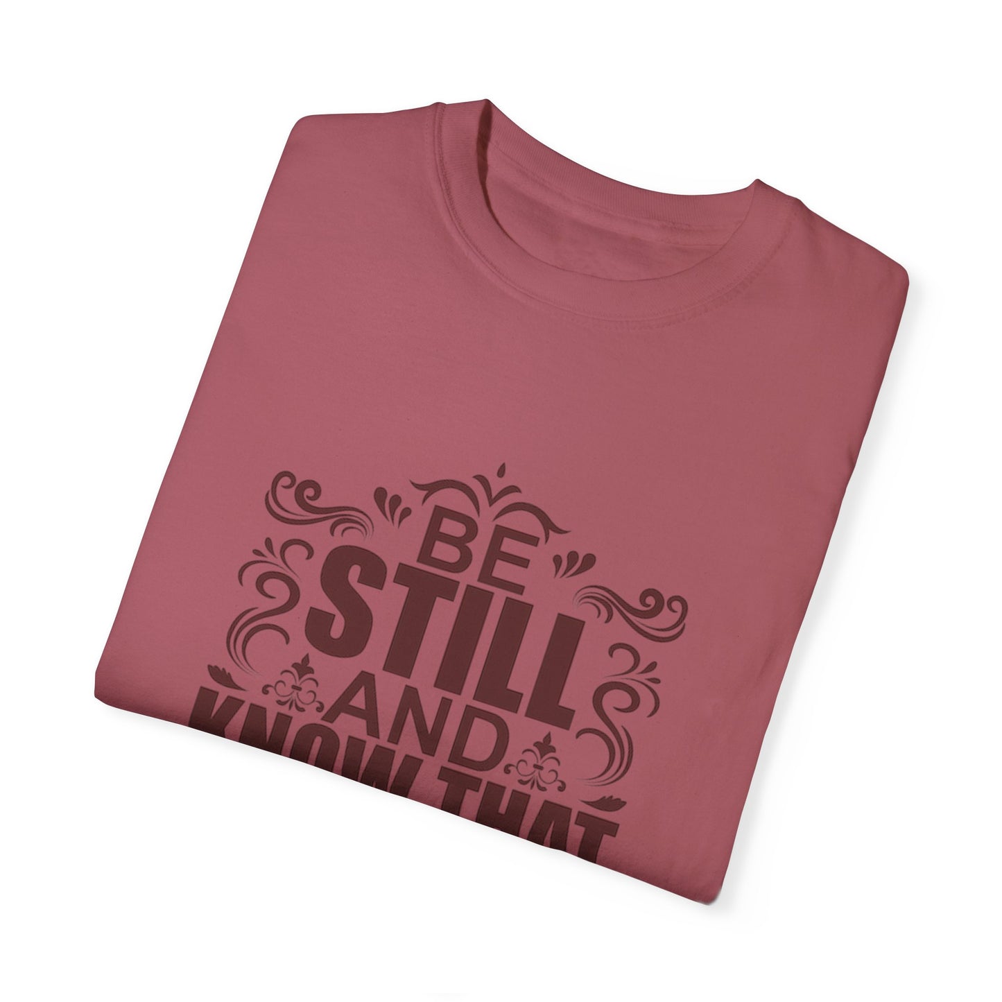 Be Still And Know That He Is God Unisex Garment-Dyed T-Shirt