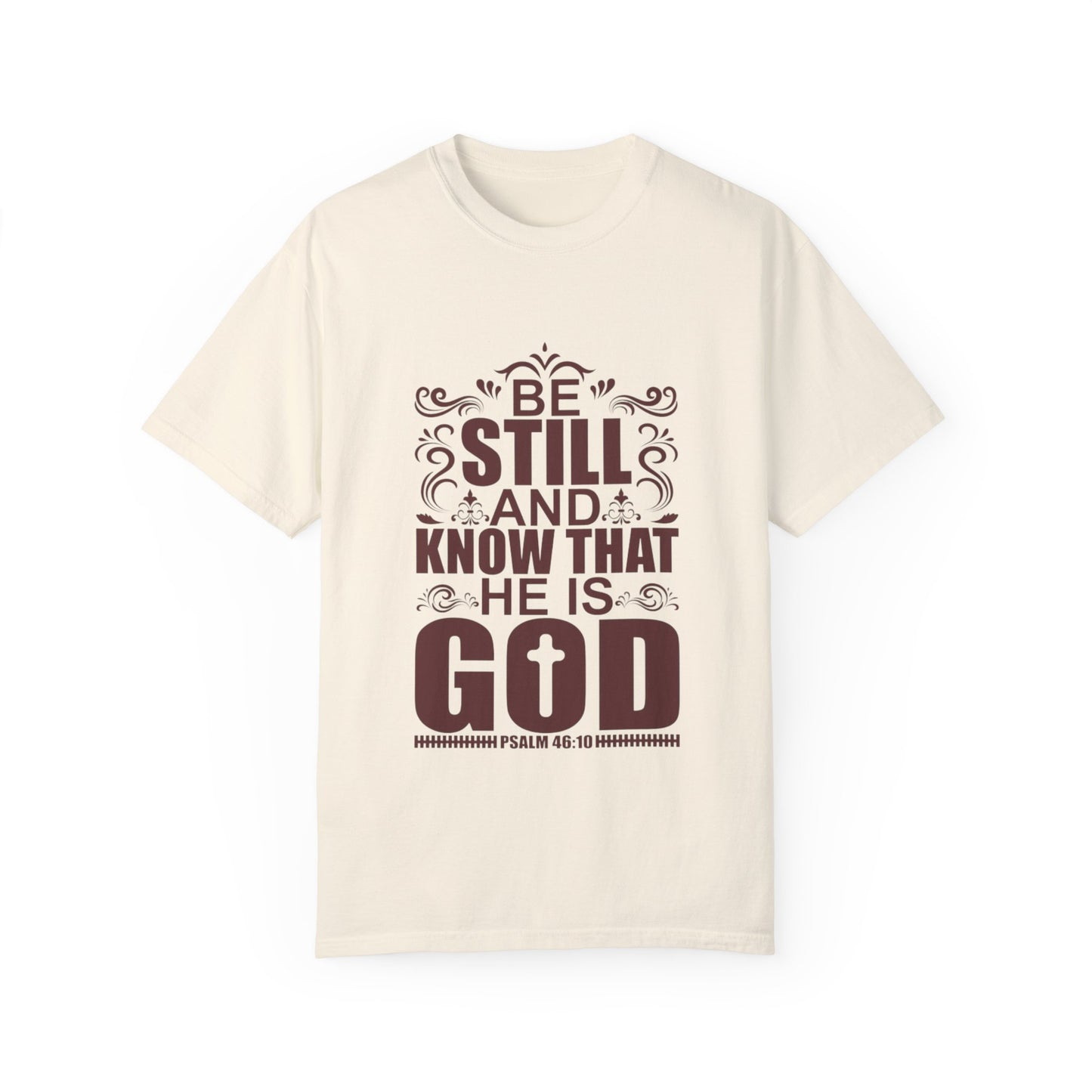 Be Still And Know That He Is God Unisex Garment-Dyed T-Shirt