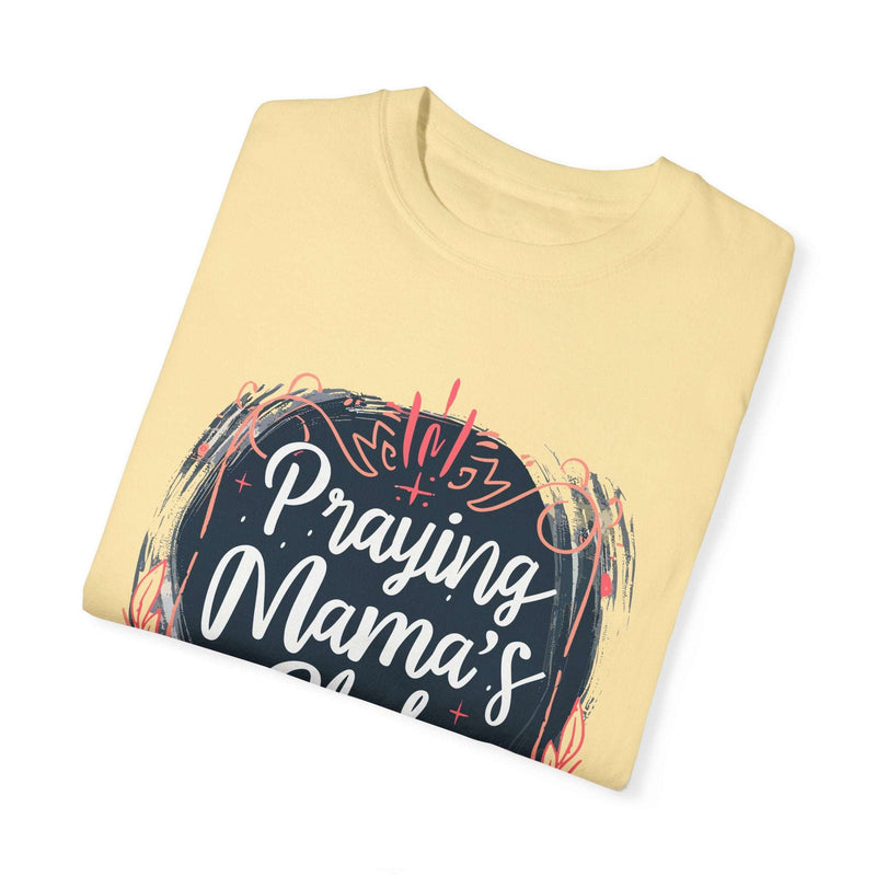 Praying Mama's Club Garment-Dyed T-Shirt - Faithful Moms