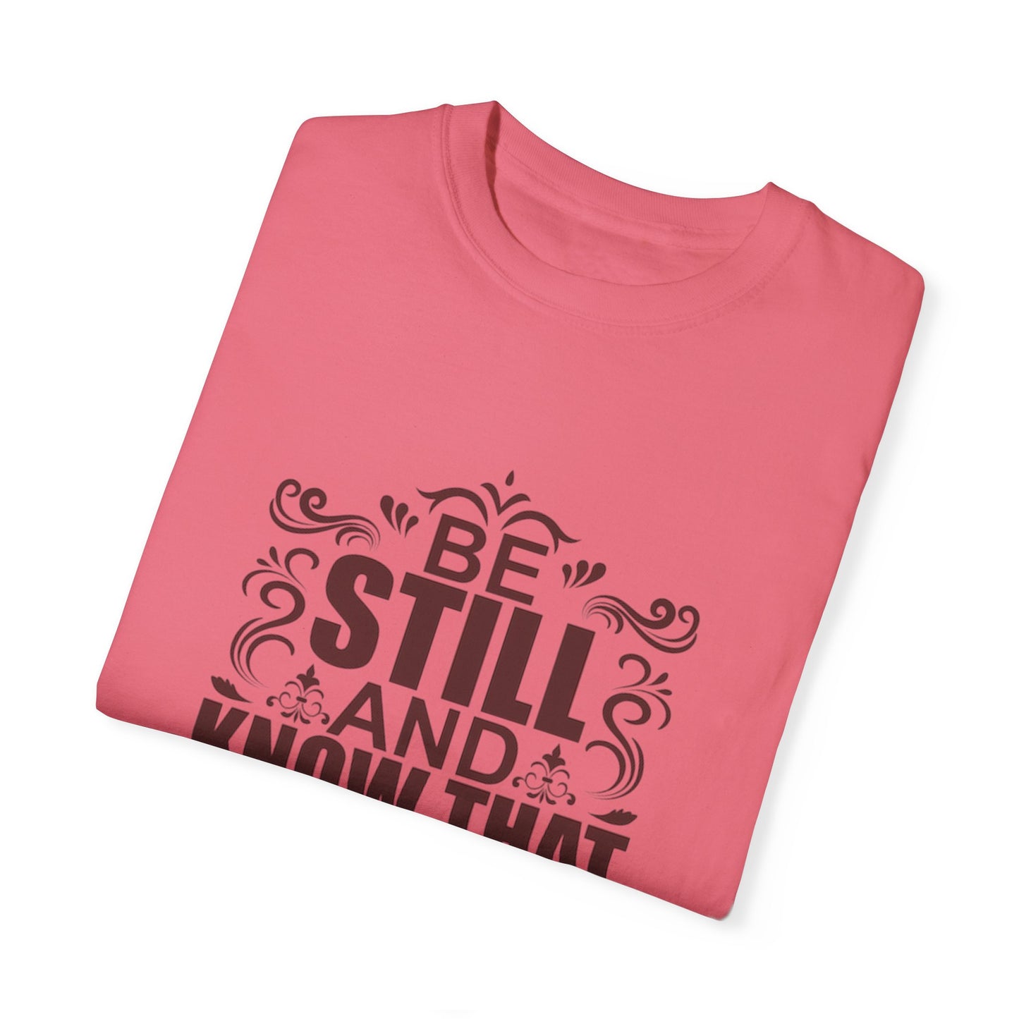 Be Still And Know That He Is God Unisex Garment-Dyed T-Shirt