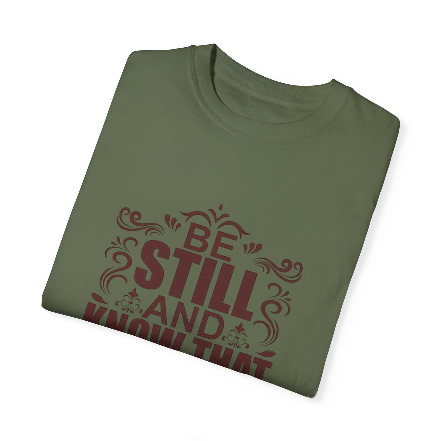 Be Still And Know That He Is God Unisex Garment-Dyed T-Shirt