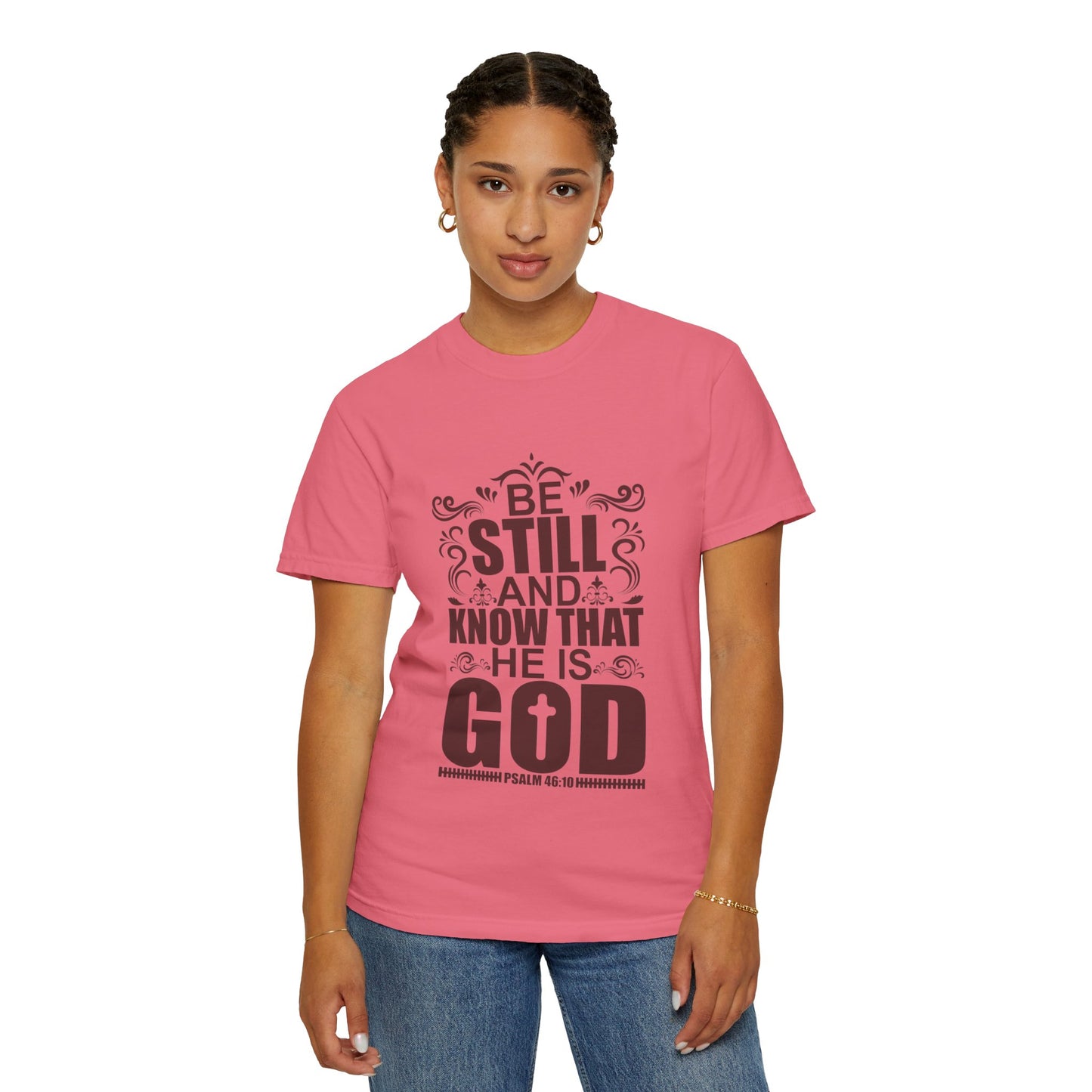 Be Still And Know That He Is God Unisex Garment-Dyed T-Shirt