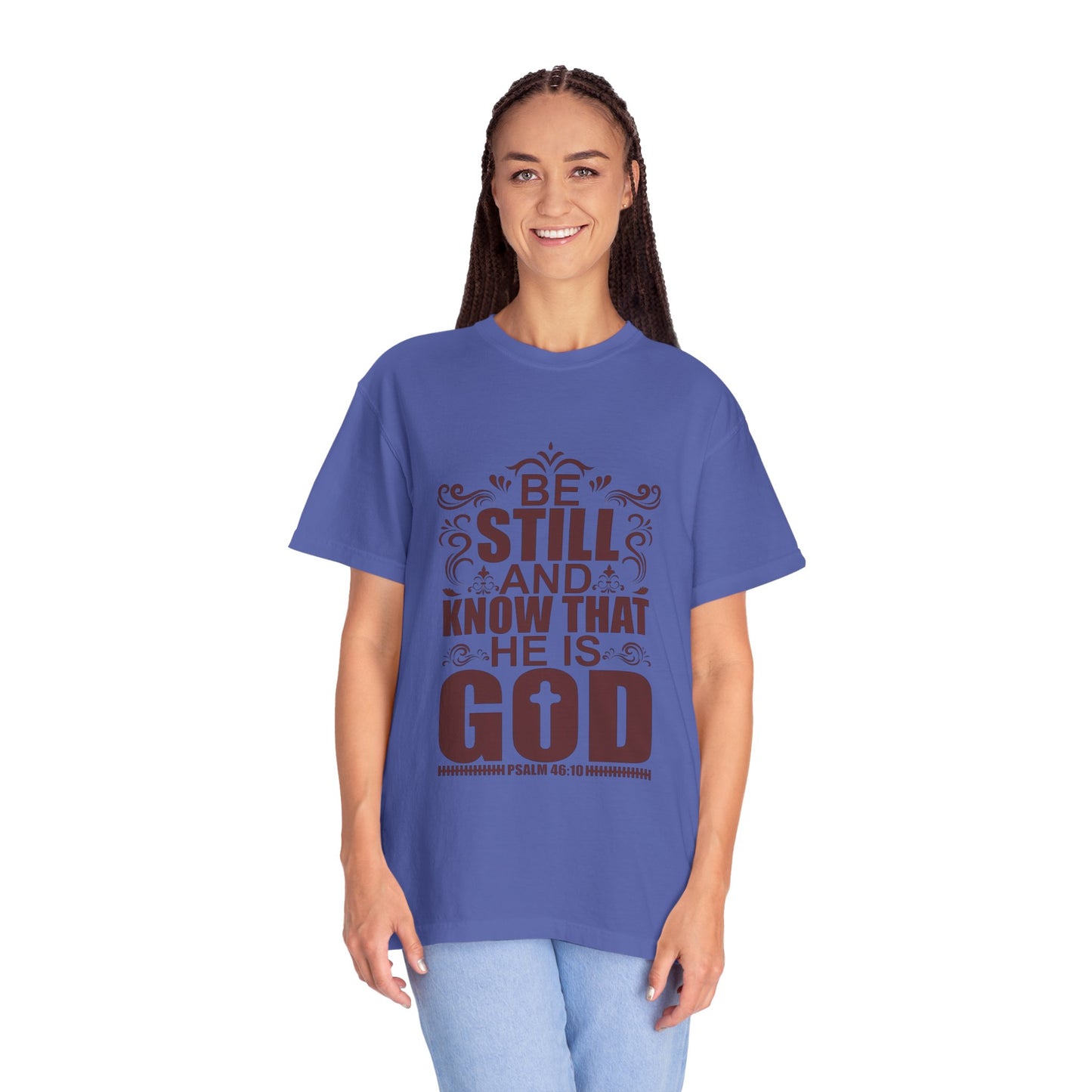 Be Still And Know That He Is God Unisex Garment-Dyed T-Shirt