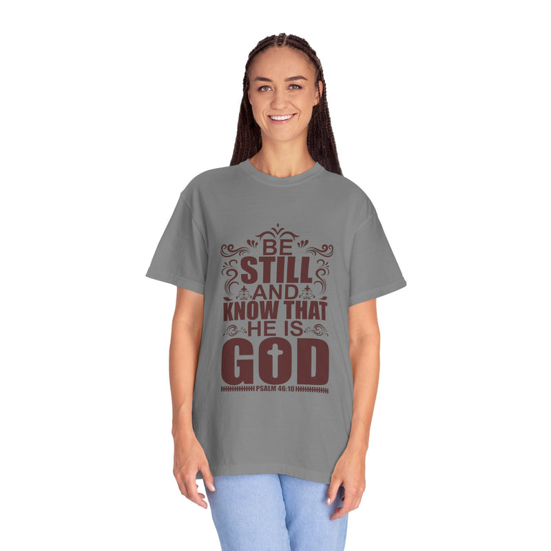 Be Still And Know That He Is God Unisex Garment-Dyed T-Shirt