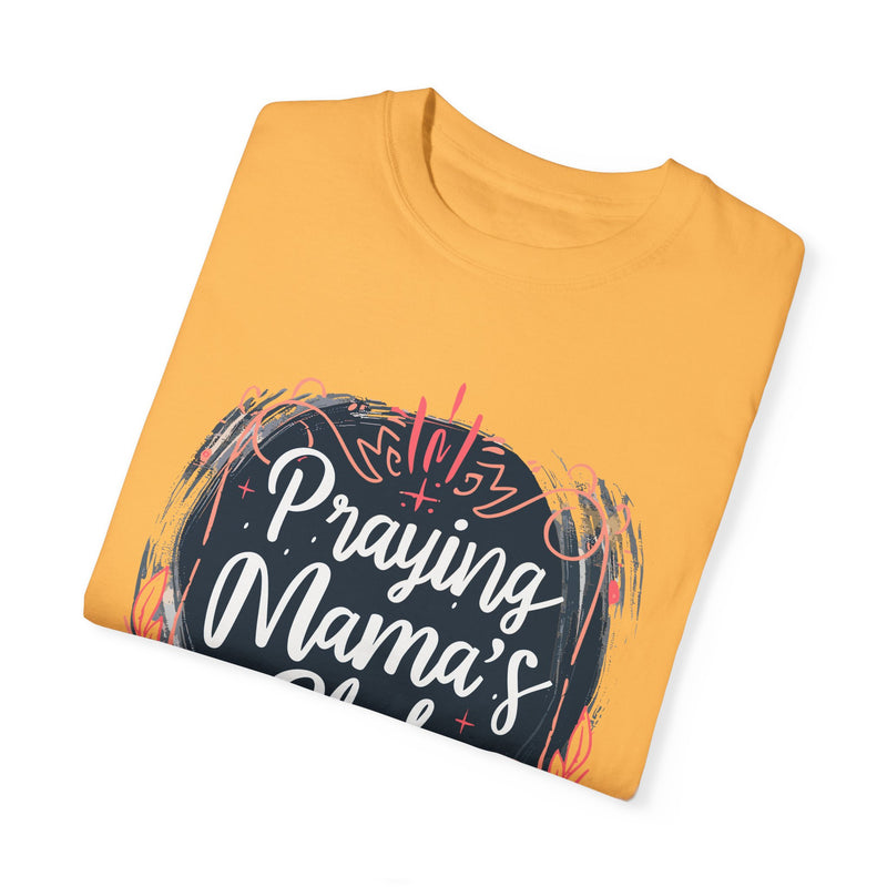 Praying Mama's Club Garment-Dyed T-Shirt - Faithful Moms