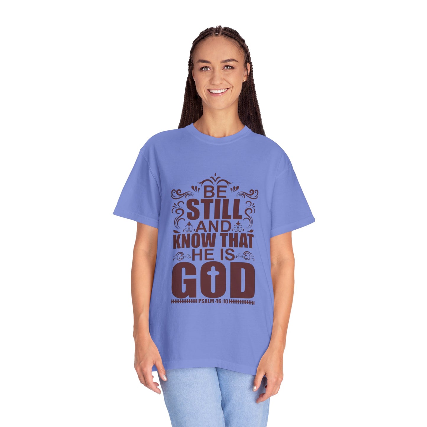 Be Still And Know That He Is God Unisex Garment-Dyed T-Shirt