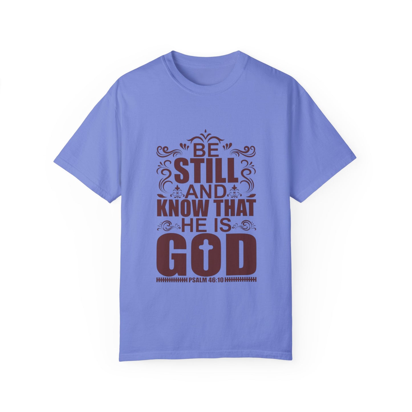 Be Still And Know That He Is God Unisex Garment-Dyed T-Shirt